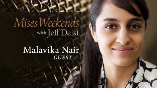Malavika Nair on Mises Weekends